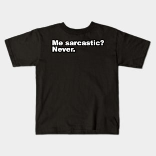 Me sarcastic? Never. Kids T-Shirt